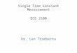 Single Time Constant Measurement Dr. Len Trombetta 1 ECE 2100