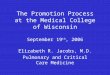 Elizabeth R. Jacobs, M.D. Pulmonary and Critical Care Medicine The Promotion Process at the Medical College of Wisconsin September 19 th, 2006