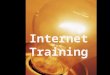 Internet Training Internet History 1962- US Advanced Research Project Agency research; small network ARPANET (military--DOD) 1974-Commercial version