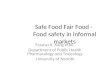 Safe Food Fair Food - Food safety in informal markets Erastus K. Kang’ethe, Department of Public Health Pharmacology and Toxicology University of Nairobi