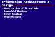 Information Architecture & Design Construction of IA and Web Rosenfeld Chapters Other Readings Presentations