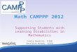 1 Math CAMPPP 2012 Supporting Students with Learning Disabilities in Mathematics Connie Quadrini, YCDSB Geraldine Murphy, YCDSB Ruth Beatty, Lakehead University