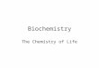 Biochemistry The Chemistry of Life. Basic Chemistry Atom –Simplest unit of matter –Made up of three different “subatomic” particles