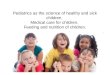Pediatrics as the science of healthy and sick children. Medical care for children. Feeding and nutrition of children