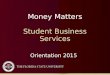 Money Matters Student Business Services Orientation 2015