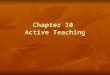 Chapter 10 Active Teaching. Four Primary Approaches to Teaching Information Processing Information Processing Personal Personal Behavioral Behavioral