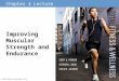 Chapter 4 Lecture © 2014 Pearson Education, Inc. Improving Muscular Strength and Endurance