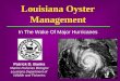 Louisiana Oyster Management In The Wake Of Major Hurricanes Patrick D. Banks Marine Fisheries Biologist Louisiana Department of Wildlife and Fisheries