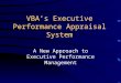 VBA’s Executive Performance Appraisal System A New Approach to Executive Performance Management