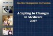 Practice Management Curriculum Adapting to Changes in Medicare 2007