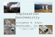Exploration Geochemistry Christopher W. Klein GeothermEx, Inc. 5221 Central Ave. Suite 201 Richmond, CA 94804