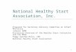 1 National Healthy Start Association, Inc. Prepared for Secretary Advisory Committee on Infant Mortality January 2008 Historical Overview of the Healthy