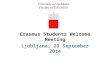 Erasmus Students Welcome Meeting Ljubljana, 29 September 2014