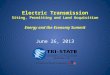 Electric Transmission Siting, Permitting and Land Acquisition Energy and the Economy Summit June 26, 2013