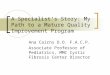 A Specialist’s Story: My Path to a Mature Quality Improvement Program Ana Cairns D.O. F.A.C.P. Associate Professor of Pediatrics, MMC Cystic Fibrosis Center