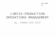 LSM733-PRODUCTION OPERATIONS MANAGEMENT By: OSMAN BIN SAIF LECTURE 14 1