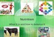 Nutrition What it is and how to balance it. 6 components to nutrition Water Carbs Protein Fats Vitamins Minerals