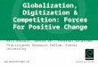 Www.emeraldinsight.com Research you can use Globalization, Digitization & Competition: Forces For Positive Change Bill Russell, Senior VP – External Relations