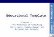 Educational Template Chapter 5 The Mechanics of Computing Chris Henry, Pamela Hussey and Margaret Ann Kennedy Chapter 5 – Mechanics of Computing