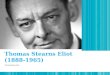 Thomas Stearns Eliot (1888-1965) Thomas Stearns Eliot