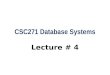CSC271 Database Systems Lecture # 4. Summary: Previous Lecture  ANSI-SPARC three-level architecture  Schemas, mappings, and instances  Data independence