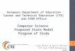 Delaware Department of Education Career and Technical Education (CTE) and STEM Office Computer Science Proposed State Model Program of Study 0 Luke Rhine