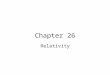 Chapter 26 Relativity. A Brief Overview of Modern Physics 20 th Century revolution –1900 Max Planck Basic ideas leading to Quantum theory –1905 Einstein