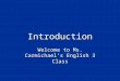 Introduction Welcome to Ms. Carmichael’s English 3 Class