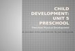 Preschool Physical Development As you listen to the preschool kid, fix your study guide