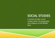 SOCIAL STUDIES A review of basic social studies skills, the geography and religions of the Middle East
