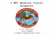1 I MEF Medical Crisis Response G. W. Jones M.D. Force Surgeon 1 st Marine Expeditionary Force