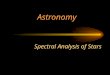 Spectral Analysis of Stars Astronomy. Energy Through Space Energy is transmitted through space as electromagnetic waves. The movement of these waves through