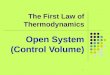 1 The First Law of Thermodynamics Open System (Control Volume)