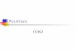 Pointers CS362. Pointers A Pointer is a variable that can hold a memory address Pointers can be used to: Indirectly reference existing variables (sometimes