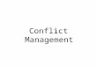 Conflict Management. Conflict “Conflict is disagreement between two or more individuals or groups with each individuals or group trying to gain acceptance