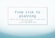 From risk to planning Making the bridge from risks to audit plans Richard Maggs Astana September 2014