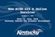 New KCED GIS & Online Services November 9, 2006 Rene’ F. True, CEcD Kentucky Cabinet for Economic Development