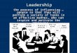 Leadership … the process of influencing people so that they will perform a variety of tasks in an effective manner … who can inspire and motivate the employees