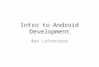 Intro to Android Development Ben Lafreniere. Getting up and running Don’t use the VM!  ials/hello-world.html