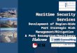 Maritime Security Services Development of Region-Wide Port Strategic Risk Management/Mitigation & Port Resumption/Resiliency Plans April 2008
