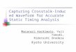 Capturing Crosstalk-Induced Waveform for Accurate Static Timing Analysis Masanori Hashimoto, Yuji Yamada, Hidetoshi Onodera Kyoto University