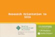Research Orientation to SCCA. Confidential What is the SCCA? The SCCA brings together the outstanding adult and pediatric oncology patient care services