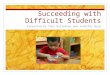 Succeeding with Difficult Students Presented by Toni Gullekson and Jennifer Byse