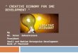 “ CREATIVE ECONOMY FOR SME DEVELOPMENT " By Mr. Soros Sakornvisava President Small and Medium Enterprise Development Bank of Thailand