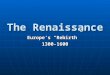The Renaissance Europe’s “Rebirth” 1300-1600. I.Reasons for Renaissance A. Increased trade (Venice), Crusades and the Black Death make people become