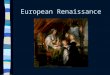 European Renaissance The Renaissance The rebirth of learning in Europe Began in Italy around 1300 CE. Why? Italy was the center of trade & economic growth