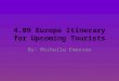 4.09 Europe Itinerary for Upcoming Tourists By: Michelle Emerson