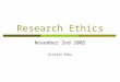 Research Ethics November 2nd 2005 Kirsten Ribu