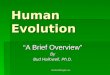 OneWorldInsight.com Human Evolution “A Brief Overview” By Bud Hollowell, Ph.D