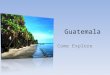 Guatemala Come Explore Guatemala’s Flag The Top 10 Tourist Attractions in Guatemala